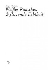 Weißes Rauschen & flirrende Echtheit,  von Gregor Schuberth. 