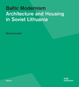 Baltic Modernism, Architecture and Housing in Soviet Lithuania, von Marija Drėmaitė. 
