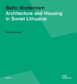 Baltic Modernism, Architecture and Housing in Soviet Lithuania, von Marija Drėmaitė. 