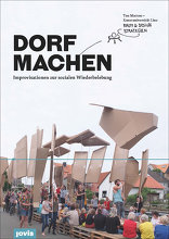 Dorf machen, Improvisationen zur sozialen Wiederbelebung, mit Ton Matton (Hrsg.). 