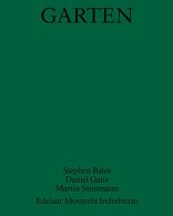 Garten,  von Stephen Bates,  Daniel Ganz,  Martin Steinmann mit Edelaar Mosayebi Inderbitzin Architekten (Hrsg.). 