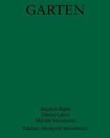 Garten,  von Stephen Bates,  Daniel Ganz,  Martin Steinmann mit Edelaar Mosayebi Inderbitzin Architekten (Hrsg.). 