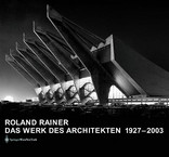 Roland Rainer. Das Werk des Architekten 1927-2003