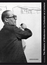 The Rhetoric of Modernism: Le Corbusier as a Lecturer