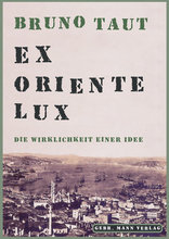 Bruno Taut. Ex Oriente lux