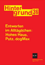  Hintergrund<br> Entwerfen im Alltäglichen: Hohes Haus, Putz, dogMax