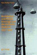 Architektur und Politik: Ernst Egli und die türkische Moderne 1927–1940