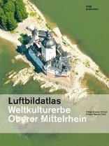 Luftbildatlas Weltkulturerbe Oberer Mittelrhein