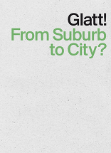 Glatt! From Suburb to City?