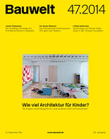 Bauwelt 47.14 Wie viel Architektur für Kinder?