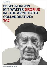 Begegnungen mit Walter Gropius in »The Architects Collaborative« TAC