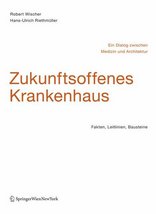 Zukunftsoffenes Krankenhaus – Ein Dialog zwischen Medizin und Architektur