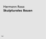 Hermann Rosa - Skulpturales Bauen
