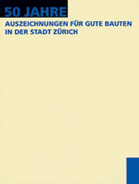 50 Jahre Auszeichnungen für gute Bauten in der Stadt Zürich