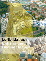 Luftbildatlas Entlang der Berliner Mauer