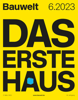 Bauwelt 2023|06 Das erste Haus