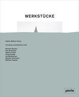 Werkstücke: Making Objects into Houses, Atelier Bettina Kraus, mit Bettina Kraus (Hrsg.),  Michael Beutler (Hrsg.),  Eva Grubinger (Hrsg.),  Alicja Kwade (Hrsg.),  Isa Melsheimer (Hrsg.),  Nandini Oehlmann (Hrsg.),  Mathias Peppler (Hrsg.),  Niklas Fanelsa