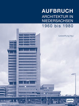 Aufbruch, Architektur in Niedersachsen 1960 bis 1980, mit Lavesstiftung (Hrsg.). 