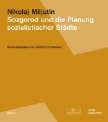 Sozgorod und die Planung sozialistischer Städte,  von Nikolai A Miljutin mit Dmitrij Chmelnizki (Hrsg.). 