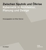 Zwischen Sputnik und Ölkrise, Kybernetik in Architektur, Planung und Design, mit Oliver Sukrow (Hrsg.). 