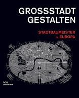 Großstadt gestalten, Stadtbaumeister in Europa, mit Markus Jager (Hrsg.),  Wolfgang Sonne (Hrsg.). 