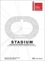 Stadium, A Building that renders the Image of a City, mit Alejandra Celedón (Hrsg.),  Stephannie Fell (Hrsg.). 