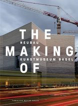 The Making of - Neubau Kunstmuseum Basel, Dokumentation des Planungs- und Entstehungsprozesses, mit Kanton Basel-Stadt (Hrsg.),  Kunstmuseum Basel (Hrsg.),  Philippe Bischof (Hrsg.),  Stefan Charles (Hrsg.). 