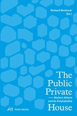 The Public Private House, Modern Athens and its Polykatoikia, mit Richard Woditsch (Hrsg.). 
