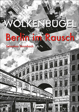 Wolkenbügel. Berlin im Rausch, Graphic novel, von Sebastian Strombach. 