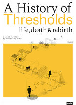 A History of Thresholds, Life, Death & Rebirth, von Sensual City Studio. 