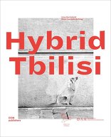 Hybrid Tbilisi, Betrachtungen zur Architektur in Georgien, von Irina Kurtishvili,  Peter Cachola Schmal. 