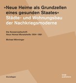 »Neue Heime als Grundzellen eines gesunden Staates«, Städte- und Wohnungsbau der Nachkriegsmoderne, von Michael Mönninger. 
