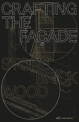 Crafting the Façade, Stone, Brick, Wood, mit Urs Meister (Hrsg.),  Machiel Spaan (Hrsg.),  Carmen Rist-Stadelmann (Hrsg.). 