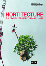 Hortitecture, The Power of Architecture and Plants, von Almut Grüntuch-Ernst mit IDAS Institute for Design and Architectural Strategies, TU Braunschweig (Hrsg.). 