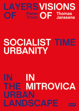 Layers of Time in the Urban Landscape, Visions of Socialist Urbanity in Mitrovica, mit Pieter Troch (Hrsg.),  Thomas Janssens (Hrsg.). 