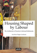 Housing Shaped by Labour, The Architecture of Scarcity in Informal Settlements, von Ana Rosa Chagas Cavalcanti. 