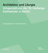 Architektur und Liturgie, Umgestaltung der St.  Hedwigs-Kathedrale in Berlin, mit Tobias Przytarski (Hrsg.). 