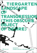 Tiergarten, Landscape of Transgression, (This Obscure Object of Desire), mit Sandra Bartoli (Hrsg.),  Jörg Stollmann (Hrsg.). 