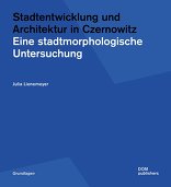 Stadtentwicklung und Architektur in Czernowitz, Eine stadtmorphologische Untersuchung, von Julia Lienemeyer. 