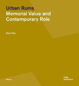 Urban Ruins, Memorial Value and Contemporary Role, von Elisa Pilia. 