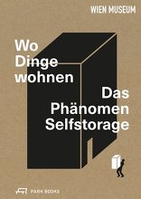 Wo Dinge wohnen, Das Phänomen Selfstorage, mit Martina Nußbaumer (Hrsg.),  Peter Stuiber (Hrsg.). 
