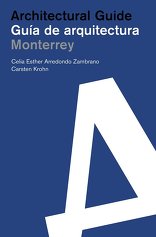 Monterrey, Architectural Guide, von Carsten Krohn,  Celia Esther Arredondo Zambrano. 