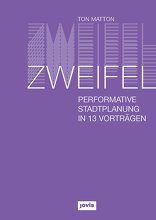 Zweifel, Performative Stadtplanung in 13 Vorträgen, von Ton Matton. 