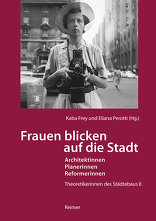 Frauen blicken auf die Stadt, Architektinnen, Planerinnen, Reformerinnen. Theoretikerinnen des Städtebaus II, mit Katia Frey (Hrsg.),  Eliana Perotti (Hrsg.). 