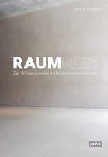 Raumreiz, Zur Wirkungsweise architektonischer Räume, von Anna Kirstgen. 