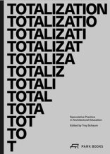 Totalization, Speculative Practice in Architectural Education, mit Troy Schaum (Hrsg.). 