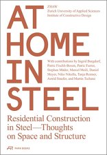 At Home in Steel, Residential Construction in Steel—Thoughts on Space and Structure, mit ZHAW Zentrum Konstruktives Entwerfen (Hrsg.). 