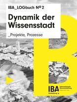Dynamik der Wissensstadt, Projekte, Prozesse. IBA LOGbuch No 2, mit IBA Heidelberg (Hrsg.). 