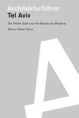 Architekturführer Tel Aviv, Die Weiße Stadt und ihre Bauten der Moderne, von Sharon Golan Yaron. 