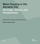 Mass Housing in the Socialist City, Heritage, Values, and Perspectives, mit Barbara Engel (Hrsg.). 